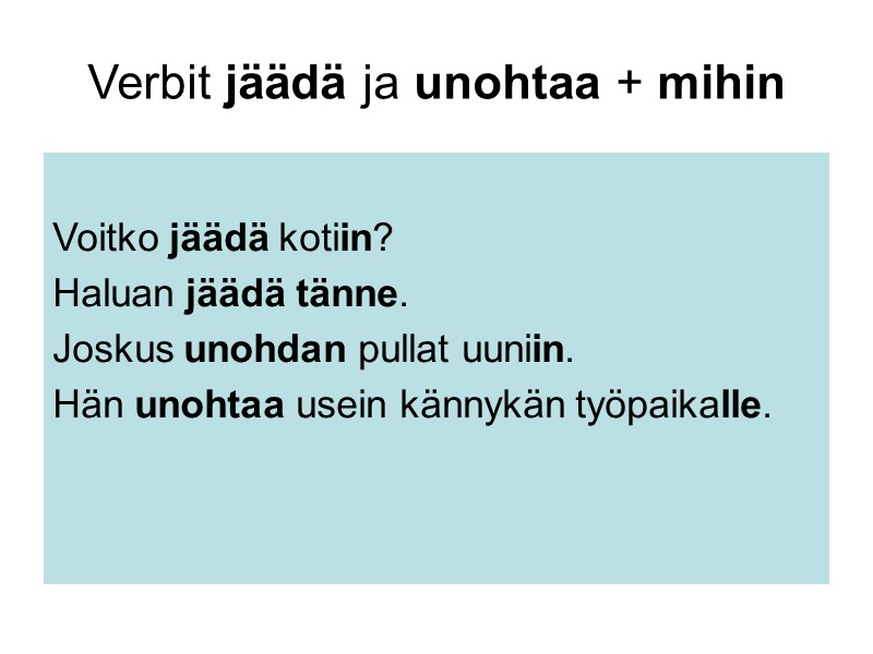 Verbit jäädä ja unohtaa + mihin Voitko jäädä kotiin? Haluan jäädä tänne. Joskus Verbit jäädä ja unohtaa + mihin Voitko jäädä kotiin? Haluan jäädä tänne. Joskus